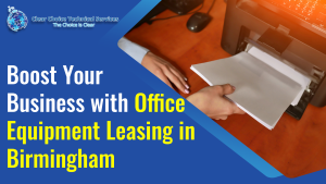 Read more about the article Boost Your Business with Office Equipment Leasing in Birmingham